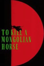 Nonton film To Kill a Mongolian Horse (2025)